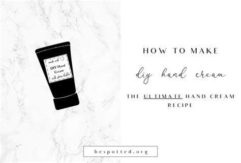 Diy Hand Cream The Ultimate Hand Cream Recipe Be Spotted