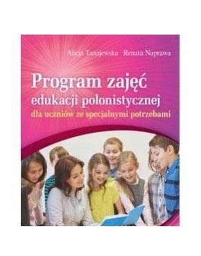 JĘZYK POLSKI PROGRAM ZAJĘĆ EDUKACJI POLONISTYCZNEJ Alicja Tanajewska