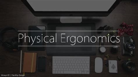 Physical ergonomics