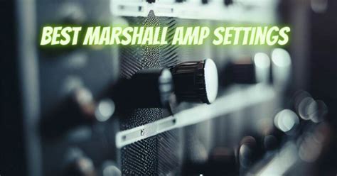 Best Marshall Amp Settings All For Turntables