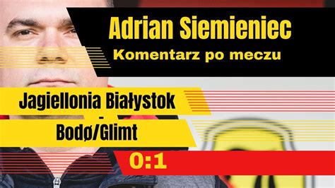 Adrian Siemieniec po meczu Jagiellonia Białystok Bodø Glimt 0 1 7