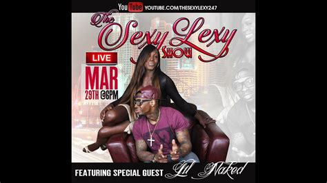 The Sexy Lexy Show S Ep With Special Guest Lil Naked YouTube