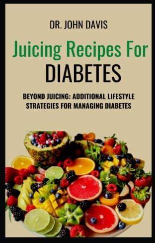 JUICING RECIPES FOR DIABETES Beyond Juicing Additional Lifestyle