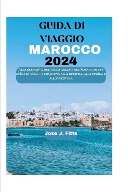 GUIDA DI VIAGGIO Marocco 2024 Alla Scoperta Del Ricco Arazzo Del