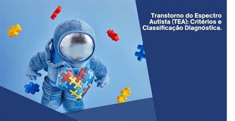 Transtorno Do Espectro Autista Tea Critérios E Classificação