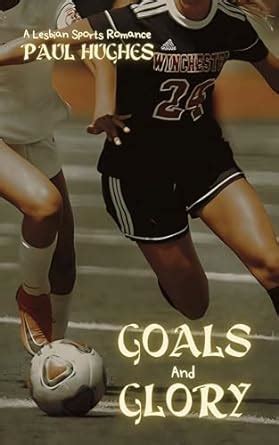 Goals And Glory A Lesbian Sports Romance EBook Paul Hughes Amazon Co Uk Kindle Store