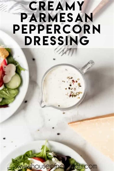 Creamy Parmesan Peppercorn Dressing House Of Nash Eats