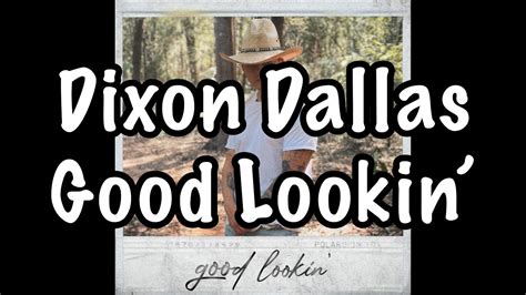 Dixon Dallas Good Lookin Lyrics Youtube