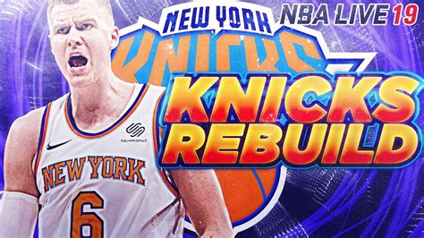 REBUILDING THE NEW YORK KNICKS IN NBA LIVE 19 YouTube