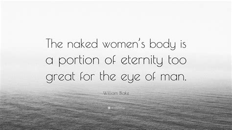 William Blake Quote The Naked Womens Body Is A Portion Of Eternity