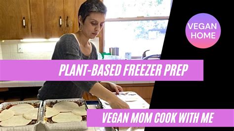 Plant Based Freezer Meals Vegan Mom Cook With Me