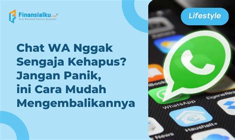 Jangan Panik Begini Cara Kembalikan Chat Wa Yang Terhapus