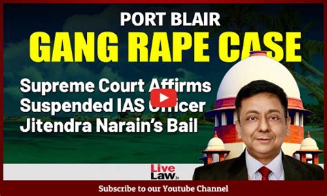 Sc Affirms Bail To Former Andaman Chief Secretary Jitendra Narain In