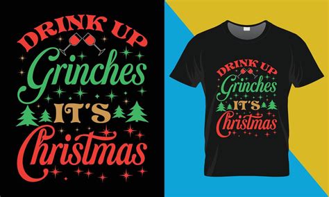 Christmas Typography T Shirt Design Drink Up Grinches It S Christmas