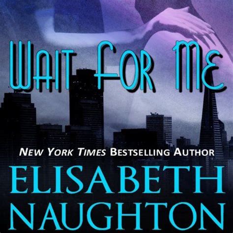 Wait For Me Elisabeth Naughton 4 Stars 052515 Digital Book Wait