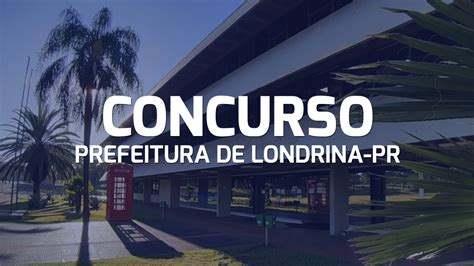 Concurso Prefeitura De Londrina Pr Inscri Es Abertas Para Vagas