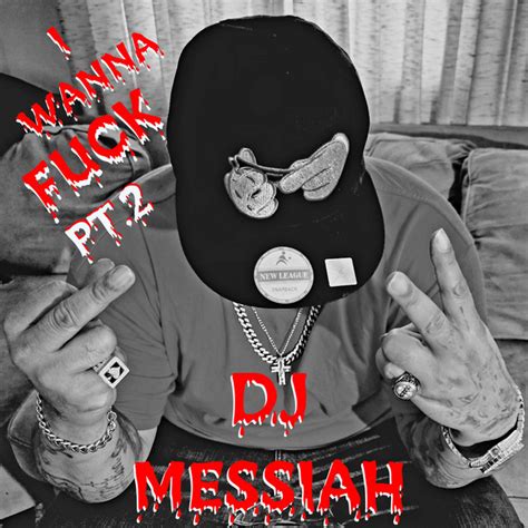 I Wanna Fuck Pt 2 Single By DJ MESSIAH Spotify