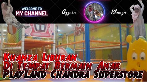 Azzura Khanza Khanza Sedang Liburan Di Tempat Bermain Anak Playland