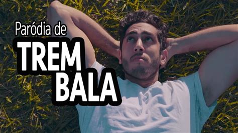 Paródia TREM BALA DESCONFINADOS Clipe Não Oficial YouTube