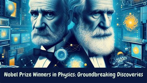 Nobel Prize Winners In Physics Groundbreaking Discoveries Youtube