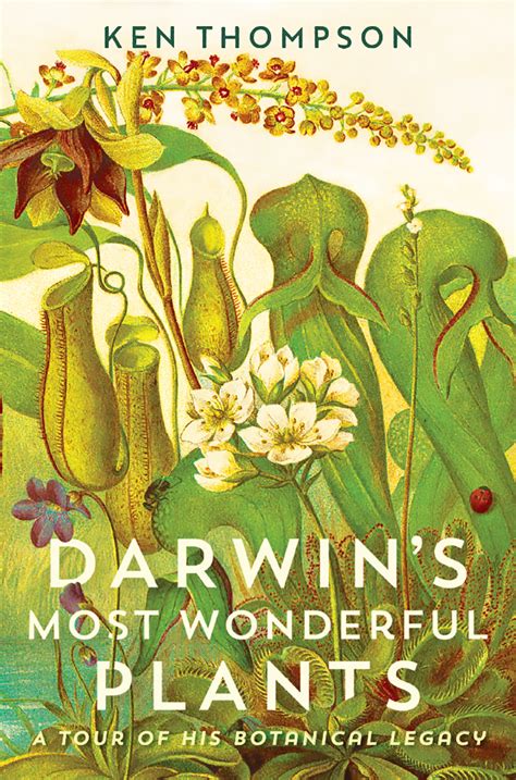 Darwins Most Wonderful Plants A Tour Of His Botanical Legacy Thompson