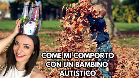 Come Comportarsi Con Un Bambino Autistico YouTube