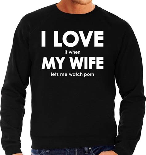 I Love It When My Wife Lets Me Watch Porn Trui Grappige Porno Kijken Hobby Sweater Bol