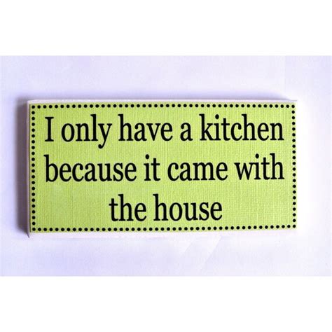 I Only Have A Kitchen Because It Came With The House Etsy