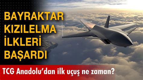 Bayraktar Kızılelma ilkleri başardı TCG Anadoludan ilk uçuş ne zaman