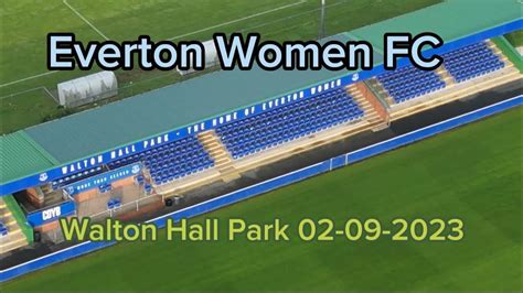 Walton Hall Park Everton Women Fc 02 09 2023 Youtube