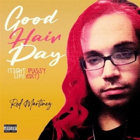 Good Hair Day Tight Pussy Lips Edit BE K Mix Single By Red Martinez Spotify