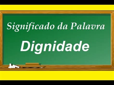 Significado Da Palavra Dignidade - Significado da palavra Dignidade - YouTube