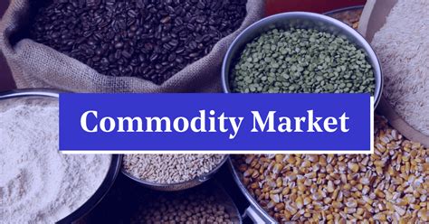 The Ultimate Guide To Understanding The Commodity Market