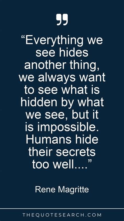 Rene Magritte - “Everything we see hides another thing...”