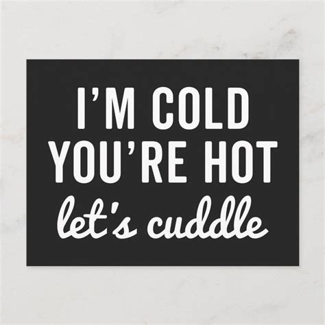 You Re Hot Let S Cuddle Funny Quote Postcard Zazzle Funny Quotes Funny Flirty Quotes Love