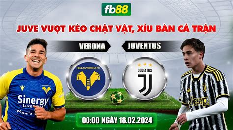 Soi KÈo Verona Vs Juventus 00h00 NgÀy 180224 Juve VƯỢt KÈo ChẬt VẬt XỈu BÀn CẢ TrẬn Youtube