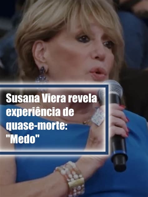 Susana Viera revela experiência de quase morte Medo TV Foco