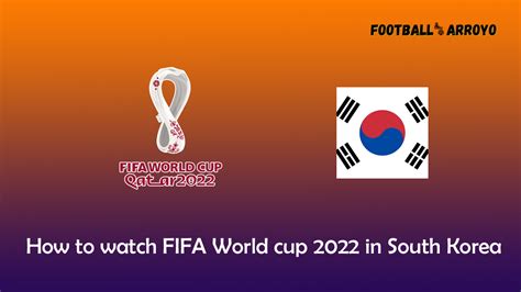 How To Watch Fifa World Cup 2022 Final In South Korea