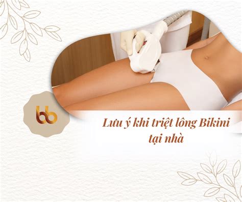 Lưu ý khi triệt lông bikini tại nhà Riêng tư nhưng cần cẩn trọng B Blowing Việt Nam