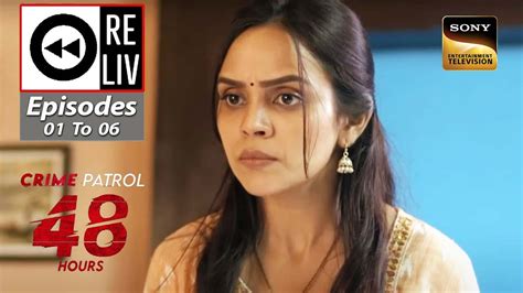 Weekly Reliv Crime Patrol Hours Episodes To July