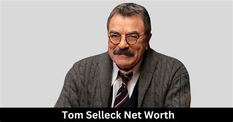 Tom Selleck Net Worth 2025