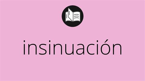 Que significa INSINUACIÓN insinuación SIGNIFICADO insinuación