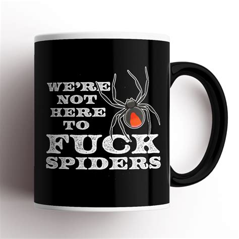 We Re Not Here To Fuck Spiders Mug Spend With Us Buy From A Bush Business Marketplace