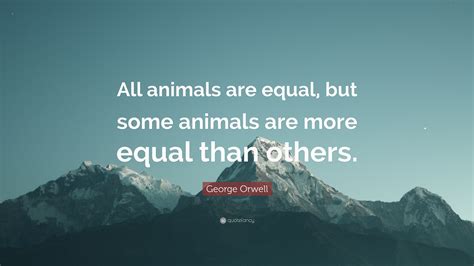 George Orwell Quote: “All animals are equal, but some animals are more