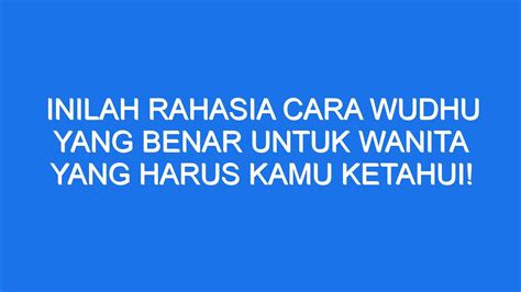 Inilah Rahasia Cara Wudhu Yang Benar Untuk Wanita Yang Harus Kamu Ketahui