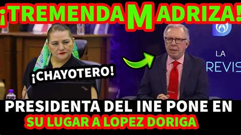 Presidenta Del Ine Pone En Su Lugar A Lopez Doriga Youtube