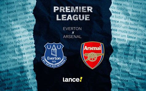 Escalações De Everton X Arsenal - Everton x Arsenal: onde assistir e prováveis escalações do jogo pela ...