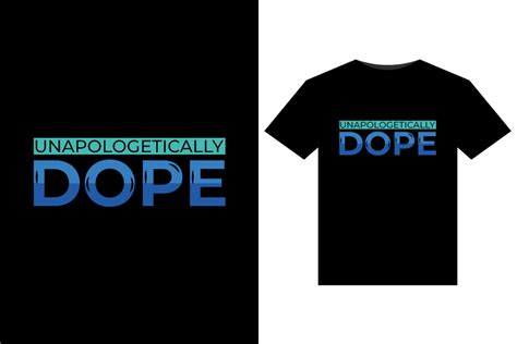 Unapologetically Dope T Shirts Design Graphic By Tanvir Enayet