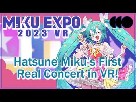 Miku Expo 2023 Vr Hatsune Mikus First Real Concert In Vr Youtube