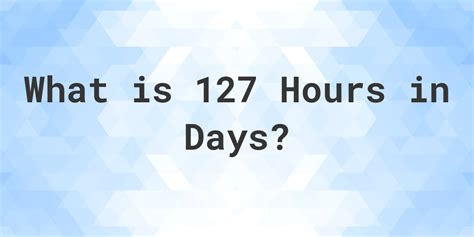 How Many Days Are In 127 Hours? - Calculatio
